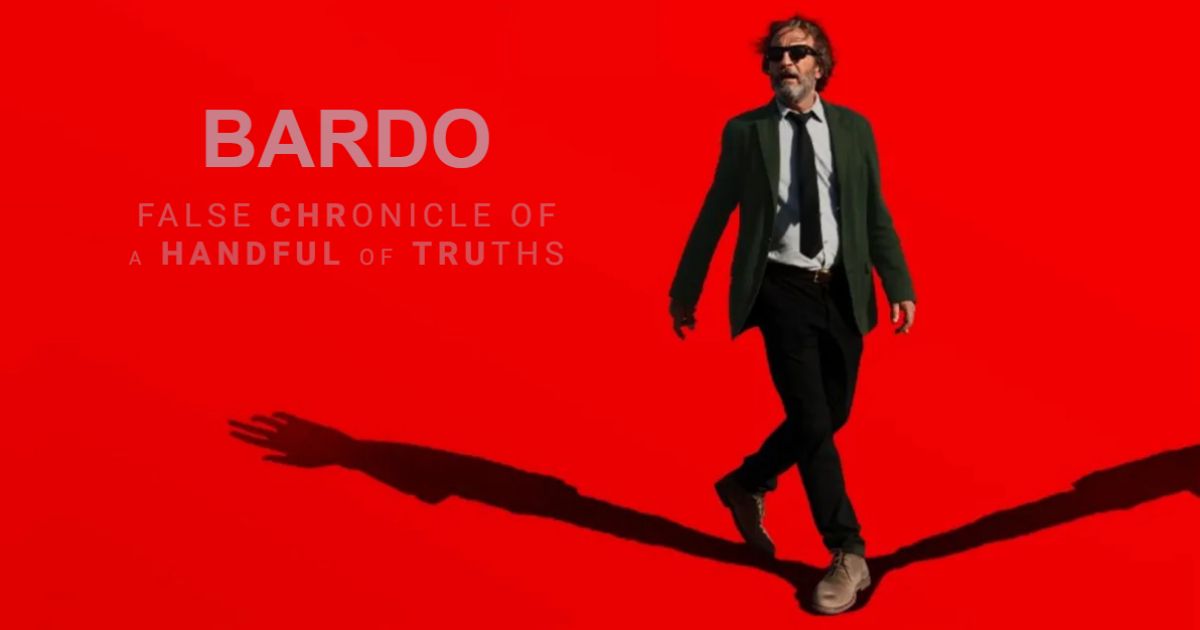 Bardo False Chronicle of a Handful of Truths movie from Alejandro Inarritu 