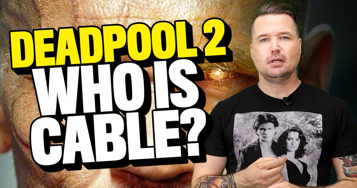 Who Is Cable in Deadpool 2?